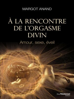 cover image of À la rencontre de l'orgasme divin--Amour, sexe, éveil